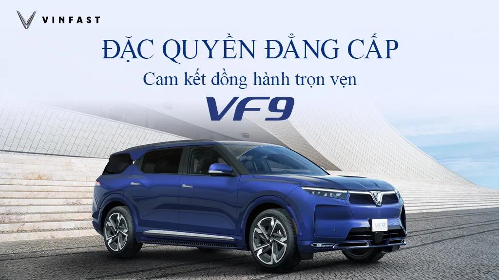 CẬP NHẬT CHÍNH SÁCH CHĂM SÓC ĐẶC BIỆT CHO DÒNG XE CAO CẤP VF 9